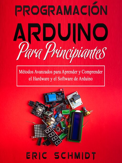 Title details for PROGRAMACIÓN ARDUINO PARA PRINCIPIANTES by Eric Schmidt - Available